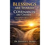 BLESSINGS ARE SHARED - COVENANTS ARE CHOSEN: Understanding the Difference Between God’s Blessings and God’s Covenant