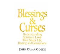 BLESSINGS & CURSES: Understanding Spiritual Laws That Shape Life, Destiny, and Generations