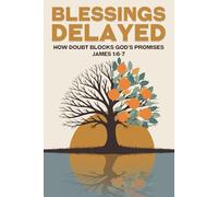Blessings Delayed: How Doubt Blocks God’s Promises James 1:6-7 (Spiritual Attraction)