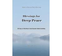 Blessings for Deep Peace: 30 Days of Resting in God Beyond Understanding (Abide & Blossom Daily Blessings)