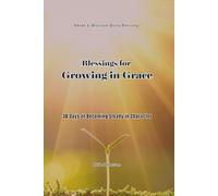 Blessings for Growing in Grace: 30 Days of Becoming Steady in Character (Abide & Blossom Daily Blessings)