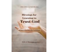 Blessings for Learning to Trust God: 30 Days of Resting in His Faithfulness (Abide & Blossom Daily Blessings)