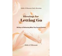 Blessings for Letting Go: 30 Days of Releasing What You Cannot Control (Abide & Blossom Daily Blessings)