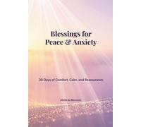 Blessings for Peace & Anxiety: 30 Days of Comfort, Calm, and Reassurance (Abide & Blossom Daily Blessings)