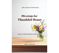 Blessings for Thankful Heart: 30 Days of Noticing What Is Already Good (Abide & Blossom Daily Blessings)