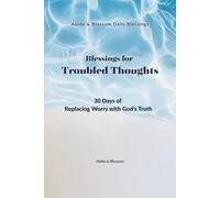 Blessings for Troubled Thoughts: 30 Days of Replacing Worry with God’s Truth (Abide & Blossom Daily Blessings)