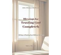 Blessings for Trusting God Completely: 30 Days of Resting Even Without Answers (Abide & Blossom Daily Blessings)