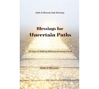 Blessings for Uncertain Paths: 30 Days of Walking Without Knowing Ahead (Abide & Blossom Daily Blessings)