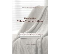Blessings for When You Feel Alone: 30 Days of Remembering You Are Not Forgotten (Abide & Blossom Daily Blessings)