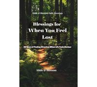 Blessings for When You Feel Lost: 30 Days of Finding Direction When Life Feels Unclear (Abide & Blossom Daily Blessings)