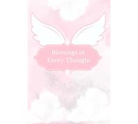 Blessings in Every Thought: A Guided Notebook for Prayers, Gratitude & Heavenly Reflections