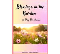 Blessings in the Burden: 40 Day devotional to help Christian women focus on God's Faithfulness