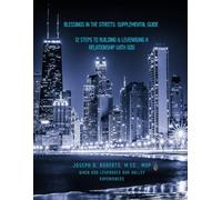 Blessings in the Streets: Supplemental Guide: 12 Steps to Building & Leveraging a Relationship with God