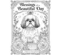 Blessings of a Beautiful Day: A Shih Tzu Coloring Book - 50 Relaxing Dog Illustrations with Floral Designs for Stress Relief and Mindfulness