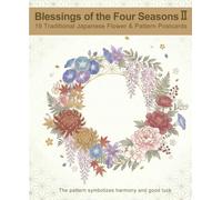 Blessings of the Four seasons Ⅱ: 19 Traditional Japanese Flower ＆ Pattern Postcards (Japan’s Four Seasons)