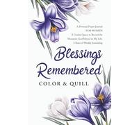 Blessings Remembered: A Beautiful, 3-Year Weekly Personal Prayer Journal for Women To Record Blessings That You Are Thankful For. (Color & Quill Non-Fiction Books)