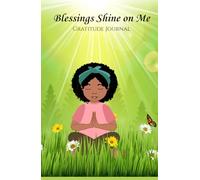 Blessings Shine on Me: Gratitude Journal That Inspires Young Girls to Express and Appreciate Their Everyday Blessings