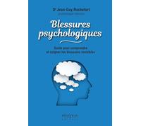 Blessures psychologiques: Guide pour comprendre et soigner les blessures invisibles