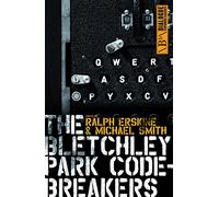 Bletchley Park Codebreakers: How Ultra Shortened the War and Led to the Birth of the Computer (Dialogue Espionage Classics)