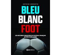 Bleu Blanc Foot: Une histoire du football français de 1930 à nos jours