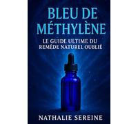 Bleu de Méthylène : Le Guide Ultime du Remède Naturel Oublié: Découvrez comment cette molécule oubliée peut revitaliser vos cellules, renforcer votre énergie et transformer votre santé naturellement
