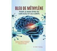 BLEU DE MÉTHYLÈNE POUR LE BIEN-ÊTRE DU CERVEAU ET DU CORPS: Comment ce composé neuroprotecteur peut soutenir l'humeur, la mémoire, l'immunité et l'énergie