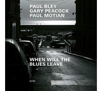 Paul Bley, Gary Peacock, Paul Motian - When Will The Blues Leave