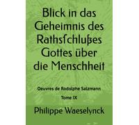 Blick in das Geheimnis des Rathsſchlußes Gottes über die Menschheit (Œuvres de Frédéric Rodolphe Salzmann)