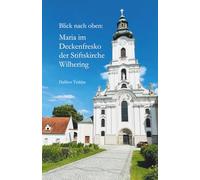 Blick nach oben: Maria im Deckenfresko der Stiftskirche Wilhering