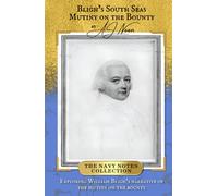 Bligh’s South Seas Mutiny on the Bounty (The Navy Notes Collection)