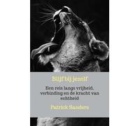 Blijf bij jezelf: Een reis langs vrijheid, verbinding en de kracht van echtheid