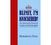 Blimey, I'm Knackered!: An American's Survival Guide to British English