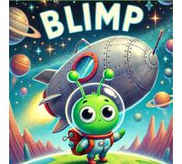 BLIMP, THE SHAPESHIFTING EXPLORER: DISCOVERING THE CULTURES OF EARTH… ONE ADVENTURE AT A TIME!