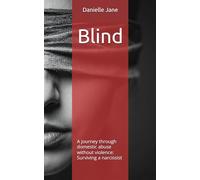 Blind: A journey through domestic abuse without violence: Surviving a narcissist