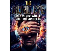 Blind Eye: Why we miss what is right in front of us