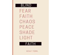Blind Faith: From fear to faith, chaos to peace, shade to light