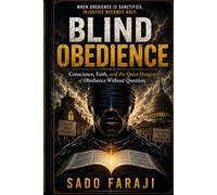 Blind Obedience: Conscience, Faith, and the Quiet Danger of Obedience Without Question (Blind Obedience Series)