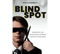 Blind Spot: Breaking Free from Distorted Views of Biblical Submission and Headship