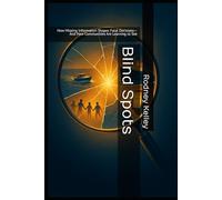 Blind Spots: How Missing Information Shapes Fatal Decisions-And How Communities Are Learning to See