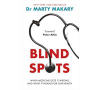 Blind Spots: When Medicine Gets It Wrong, and What It Means for Our Health