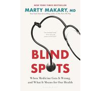 Marty Makary, Blind Spots: When Medicine Gets It Wrong, and What It Means for Our Health, Tapa dura