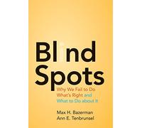 Blind Spots: Why We Fail to Do What's Right and What to Do about It