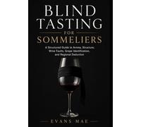 Blind Tasting for Sommeliers: A Structured Guide to Aroma, Structure, Wine Faults, Grape Identification, and Regional Deduction
