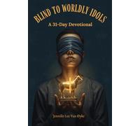Blind To Worldly Idols: A 31-Day Devotional