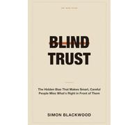 Blind Trust: The Hidden Bias That Makes Smart, Careful People Miss What's Right in Front of Them