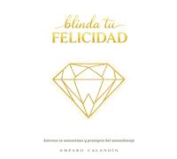 Blinda tu felicidad: Entrena tu autoestima y protégete del autosabotaje