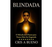 BLINDADA: Como Proteger Seu Coração e Sua Vida Antes do Casamento (e Depois Também)
