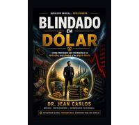 Blindado em Dólar: A arquitetura internacional do patrimônio brasileiro: Como Proteger Patrimônio do Dólar no Exterior, (Nova Rota Solutions)