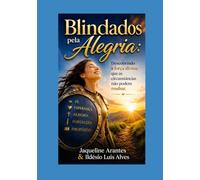 Blindados pela Alegria:: Descobrindo a força divina que as circunstâncias não podem roubar. (Livros com Tematica Biblico e Teológico)