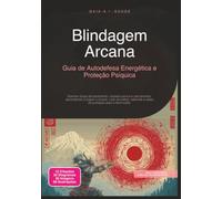 Blindagem Arcana: Guia de Autodefesa Energética e Proteção Psíquica (Magia)
